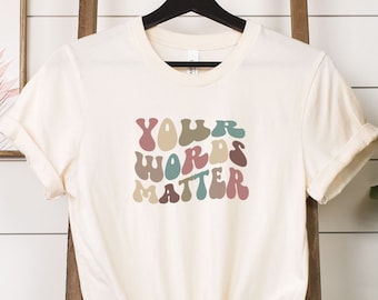 Your Words Matter Shirt | Inspirational Shirt | Kindness Shirt | Gift for Her | School Counselor Shirt | Positive Teacher Shirt