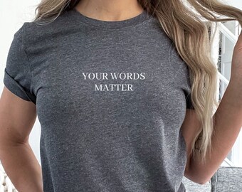 Your Words Matter Shirt | Inspirational Shirt | Kindness Shirt | Gift for Her | School Counselor Shirt | Positive Teacher Shirt