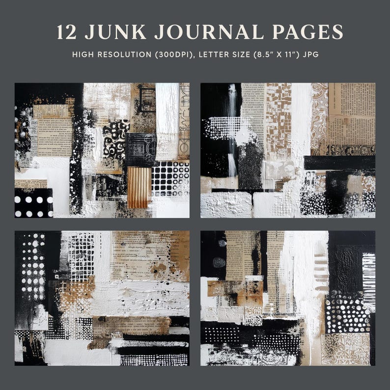 May include: Four abstract art prints with a collage of textures, including paper, paint, and patterns in black, white, and tan. The text "12 JUNK JOURNAL PAGES" is at the top, with "HIGH RESOLUTION (300DPI), LETTER SIZE (8.5" X 11") JPG" below.