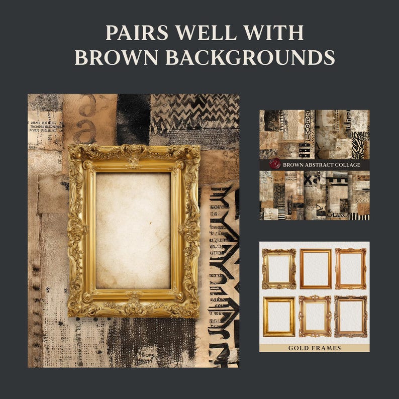 May include: A gold ornate picture frame with a blank centre is displayed against a backdrop of vintage paper and fabric. The image also features a brown abstract collage and a collection of gold frames. Text reads: PAIRS WELL WITH BROWN BACKGROUNDS and GOLD FRAMES.