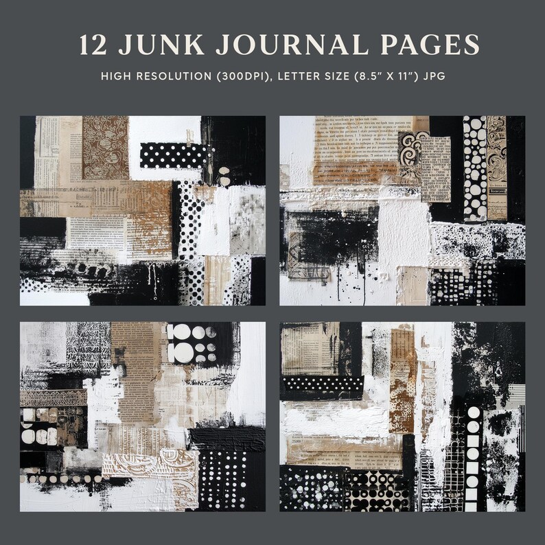 May include: Four abstract art pieces for a junk journal. Each piece features a collage of textures, including newsprint, paint, and patterned paper, in a palette of black, white, and tan. The text "12 JUNK JOURNAL PAGES" is at the top.