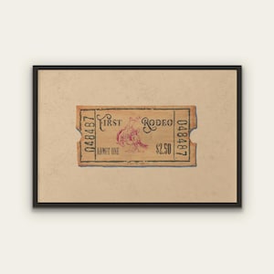 May include: A framed print of a vintage rodeo ticket. The ticket is tan with a red illustration of a rodeo rider and the words "First Rodeo". The ticket also has the text "Admit One" and the price.