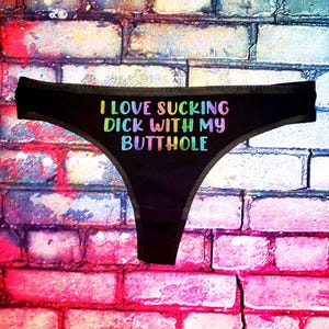 I Love Sucking Dick Anal Play Butthole Booty Funny Submissive LGBTQ Pride Gay Bottom Naughty Slut Sexy Thong Panties Lingerie Underwear