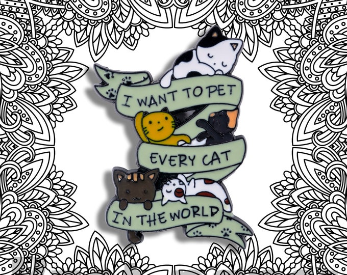 Cat Enamel Pin - 'I Want to Pet Every Cat in the World' - Cat Lover gift Lapel Pin - Cute Kitty Badge - Pet Enthusiast Gift