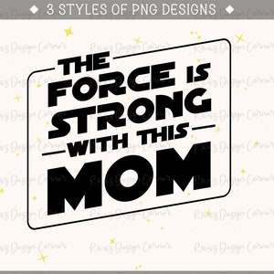 The Force Is Strong With This Mom PNG,Star Wars Png,Customize Gift Png,Vinyl Cut Png,Printable Design Files,Mothers Day Design,Digital File