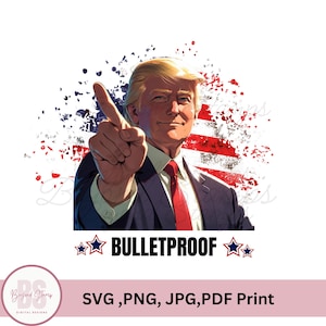 Trump shirt svg, Bulletproof Trump PNG File, trump png flag, Trump Lovers, Donald trump svg PNG, trump funny phrase png,  Instant download,