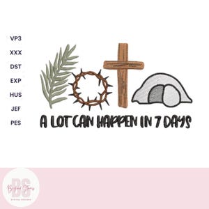 May include: A black and white embroidery design featuring a palm branch, a crown of thorns, a cross, and a tomb with the text "A LOT CAN HAPPEN IN 7 DAYS".