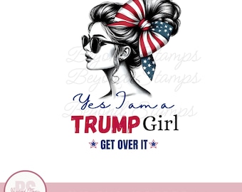 I am a Trump girl SVG, TRUMP girl  png file, Trump Lovers, Donald trump svg PNG, Trump shirt svg, trump funny phrase png Instant download,