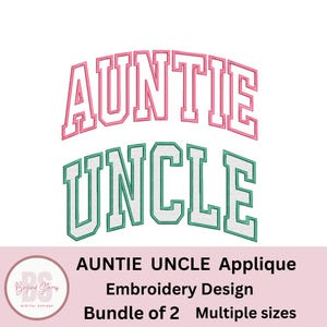 May include: A digital embroidery design bundle of two applique designs. The designs are for "Auntie" and "Uncle" in a varsity style font. The text is outlined in white and filled in with pink for "Auntie" and green for "Uncle".