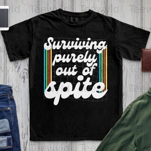 Instant Download Surviving Purely Out Of Spite Retro Sarcastic Quote T-shirt Design PNG Digital Design File