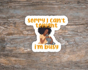 Sorry I Can&#39;t Tonight I&#39;m Busy Black Girl Matte Sticker