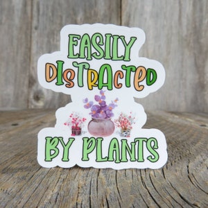Easily Distracted by Plants Sticker Plant Addict Full Color Waterproof Funny Plant Lover
