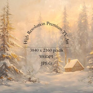 May include: A painting of a snowy forest scene with a small cabin in the foreground. The cabin has a wooden exterior and a snow-covered roof. The trees are covered in snow and the sky is a soft, golden color. The text "High Resolution Premium TV Art 3840 x 2160 pixels 300DPI JPEG" is visible in the image.