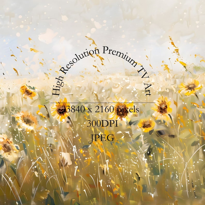 May include: A painting of a field of yellow sunflowers with a light blue sky in the background. The text "High Resolution Premium TV Art 3840 x 2160 Pixels 300DPI JPEG" is in a circle at the top of the image.