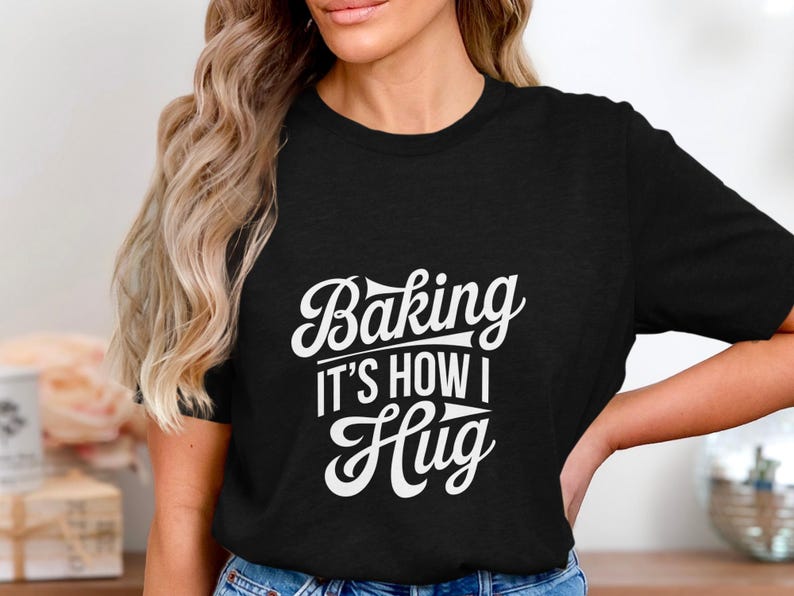 Baking It's How I Hug Shirt, Funny Baking Quote Tee, Gift for Bakers, Baking Lover T-Shirt, Food Lover Graphic Tee