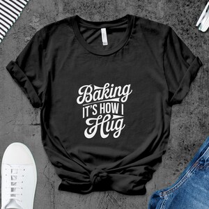 Baking Its How I Hug Shirt, Funny Baking T-Shirt, Baker Gift Idea, Cute Baker Tee, Baking Lover Shirt, Chef Shirt, Baking Enthusiast Tee