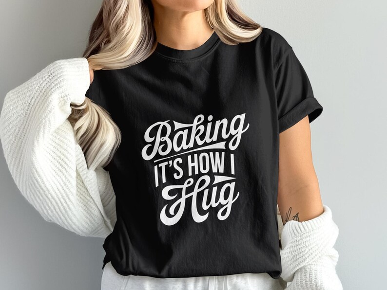 Baking It's How I Hug Shirt, Funny Baking T-Shirt, Cute Baker Gift, Humorous Chef Tee, Gift For Foodie, Baking Lover Top