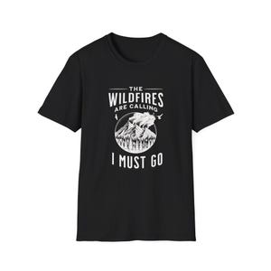 The Wildfires Are Calling I Must Go Shirt | Wildland Firefighter Gift | Wildfire Adventure T-Shirt | Outdoor Fire Crew Shirt