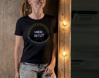 Hier und Jetzt Bio Shirt ·  nichts bereuen · schwarzes Damen T Shirt für mehr Selbstliebe · Selbstbewusstsein · Partyshirt · Chill Outfit