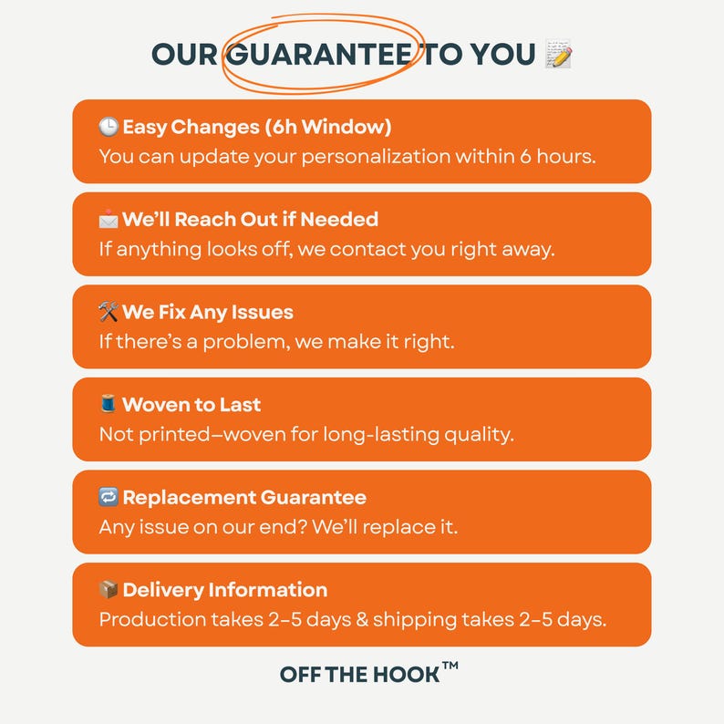 May include: An orange graphic with the text "OUR GUARANTEE TO YOU" at the top. Below are bullet points with text about easy changes, reaching out if needed, fixing issues, woven to last, replacement guarantee, and delivery information. The brand name "OFF THE HOOK" is at the bottom.