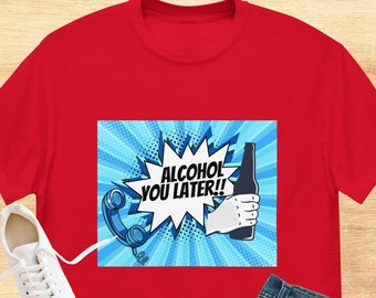 Alcohol You Later classic tee
