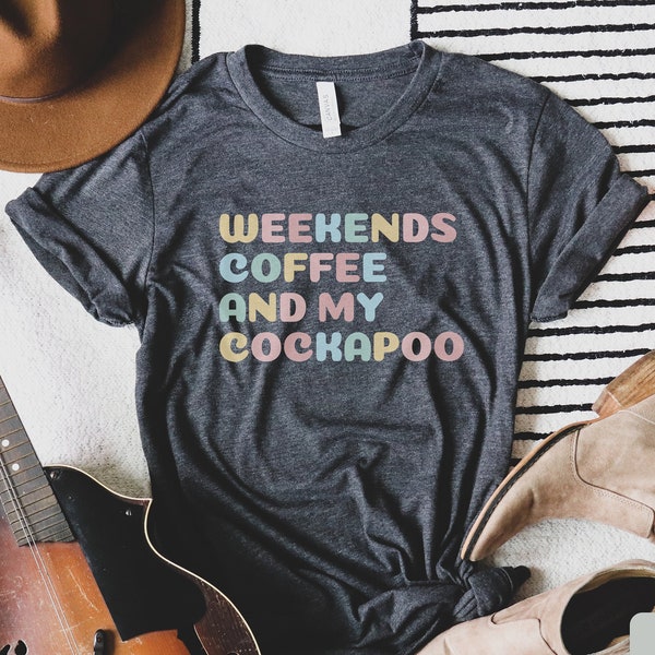 Dog Mom Shirt, Weekends Coffee And My Cockapoo Shirt, Cockapoo Mom T-Shirt, Gift for Cockapoo Mama, Funny Cockapoo Owner Tee, Dog Lover