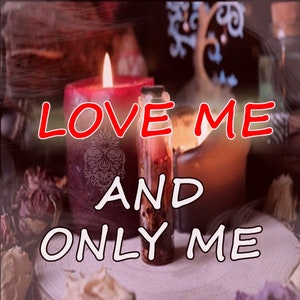 Love Me and Only Me Spell, Powerful Spell to Make Them Want You and No One Else, Stop Their Wandering Eyes, Powerful Love Spell Casting