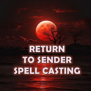 Return to Sender Spell, Send Back Any Spell Placed Against You 10X , Remove Curse Spell Eliminate Bad Energy and Bad Karma