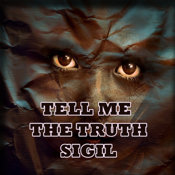 Truth Sigil, Tell Me the Truth, Download and Activate it Then Secretly Carry it With You Anytime You Want The Truth Out Of Someone.