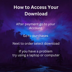 May include: A purple and blue sky with clouds and a river flowing through a forest. Text on the image reads: "How to Access Your Download. After payment go to your Account. Go to purchases. Next to order select download. If you have a problem try using a laptop or computer."