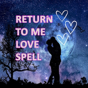 Return To Me Spell, Get Your EX Back, Bring Them Back Spell, Come Back To Me Spell, EX Love Spell