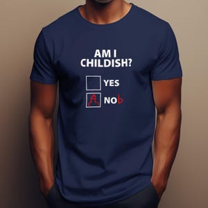 Am I Childish Yes or No Unisex T-Shirt, Funny Childish Slogan Shirt, Funny Gift for Friend, Funny Novelty Joke Shirt, Funny Humour Tee Shirt