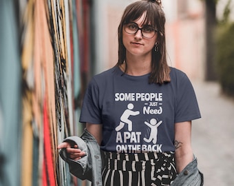 Funny Sarcastic Graphic T-Shirt: Some People Need A Pat On The Back