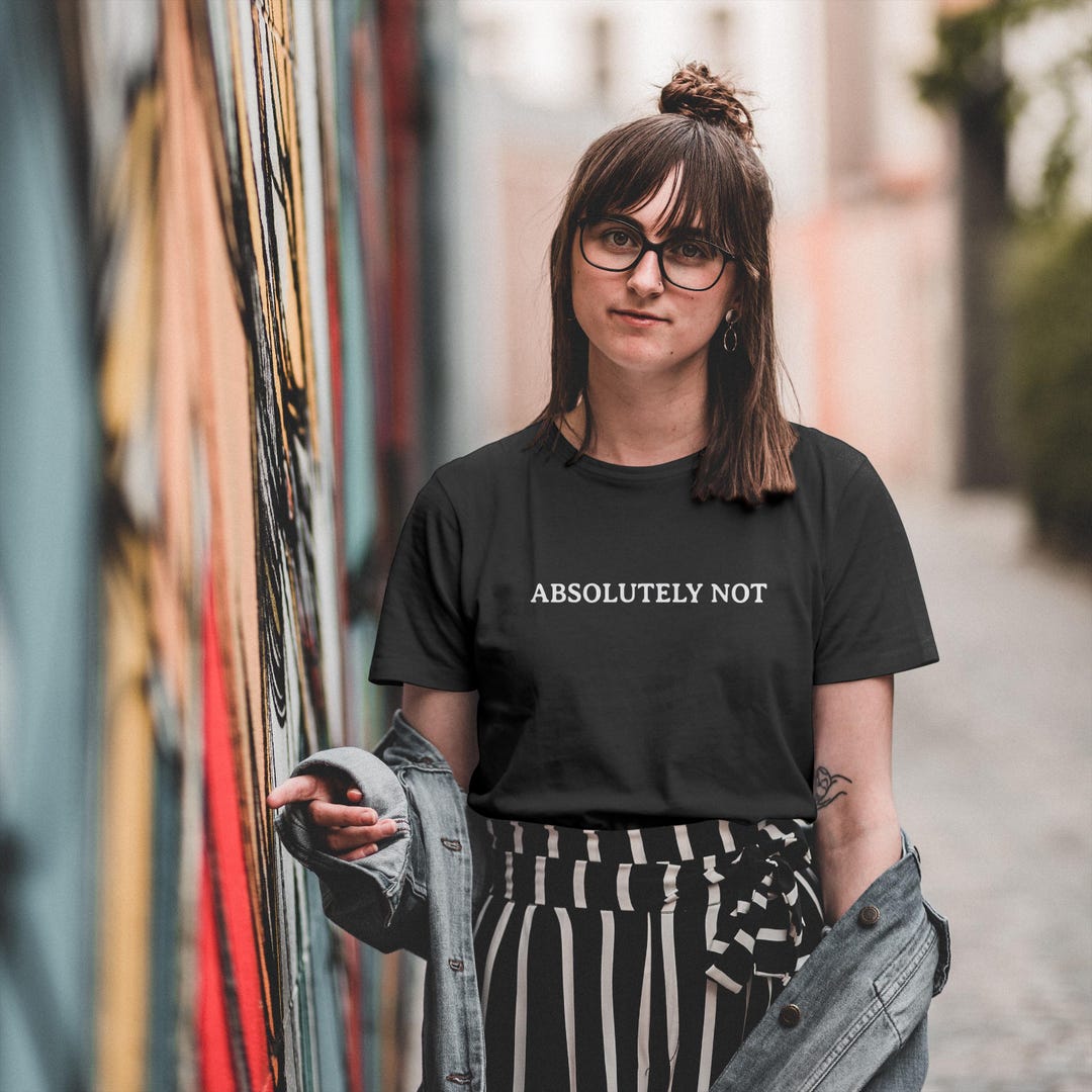 Absolutely Not T-shirt: Funny Meme Statement Tee - Etsy
