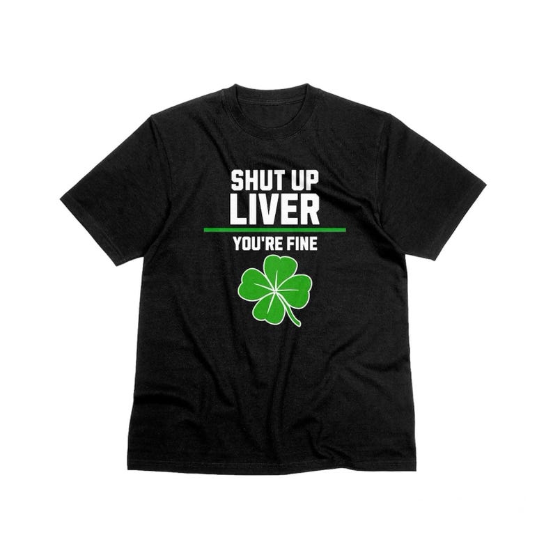 Shut Up Liver You're Fine Unisex T-Shirt in Black