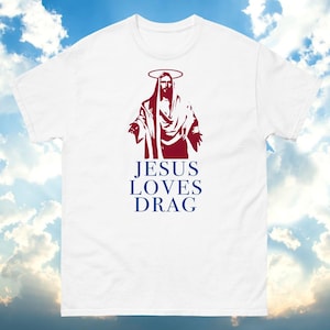 Jesus Loves Drag Tee - Unique Design for Fans of Drag and Faith