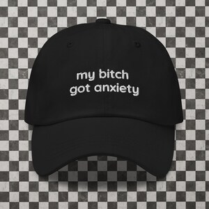 my b*tch got anxiety (Embroidered Buckleback Dad Hat) 4 Colors