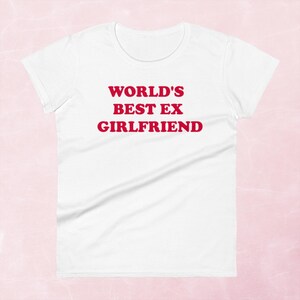 World&#39;s Best Ex Girlfriend Women&#39;s Fit Tee