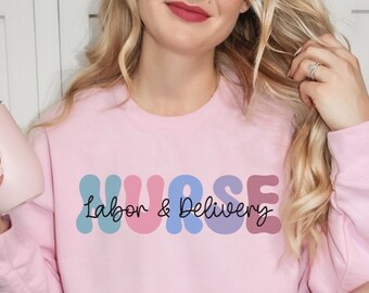 Labor & Delivery Nurse Sweatshirt, LD Nurse Shirt, Labor Nurse Shirt, LD Nurse Sweatshirt, Labor and Delivery Nurse Gift, Nurse Appreciation