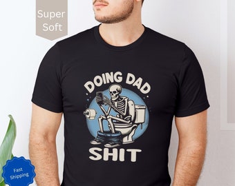 Doing Dad Sh*t Shirt, Funny Dad Shirt, Father's Day Gift,  Birthday Gift for Dad, New Dad Shirt, Dad Skeleton Tee, Funny Gift for Husband
