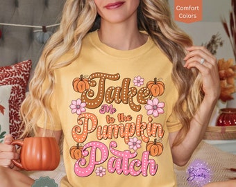 Take Me To The Pumpkin Patch Shirt, Fall Vibes Shirt, Pumpkin Shirt, Cute Fall Tee, Comfort Colors® Fall Shirt, Autumn Shirt, Fall Clothing
