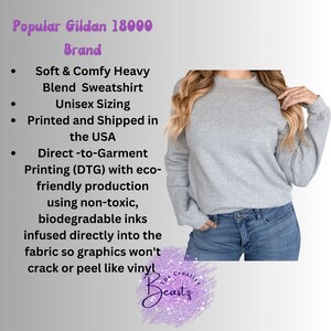 May include: A heather gray sweatshirt with long sleeves. The text on the image says "Popular Gildan 18000 Brand", "Soft & Comfy Heavy Blend Sweatshirt", and "Unisex Sizing". The image also states the sweatshirt is printed and shipped in the USA.