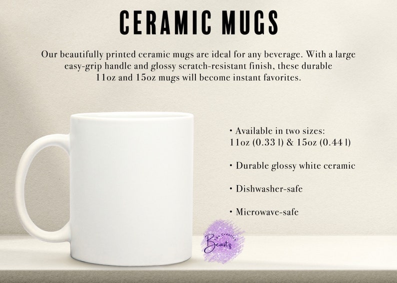 May include: White ceramic mug with a large handle. The mug is available in two sizes: 11oz (0.33l) and 15oz (0.44l). It is dishwasher and microwave safe.