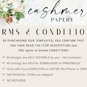 May include: Terms and Conditions for purchasing digital templates. All designs are self-editable, digital downloads or printables, and can only be edited on a computer or laptop. No physical items are shipped and no refunds are offered.
