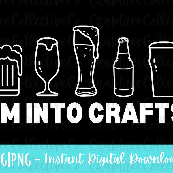 I'm Into Crafts | SVG PNG | Craft Beer Lover | Craft Beer Shirt Design for Cricut & Cutting Machines