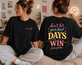 Don’t Let The Hard Days Win Shirt, Motivational Graphic Tee, Inspirational Mental Health Shirt