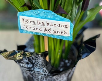 Born to Garden Forced to Work Plant Marker | Fun Plant Markers |  Garden Lover Gift | Plant Lover Gifts  | Gardening with a Sense of Humor