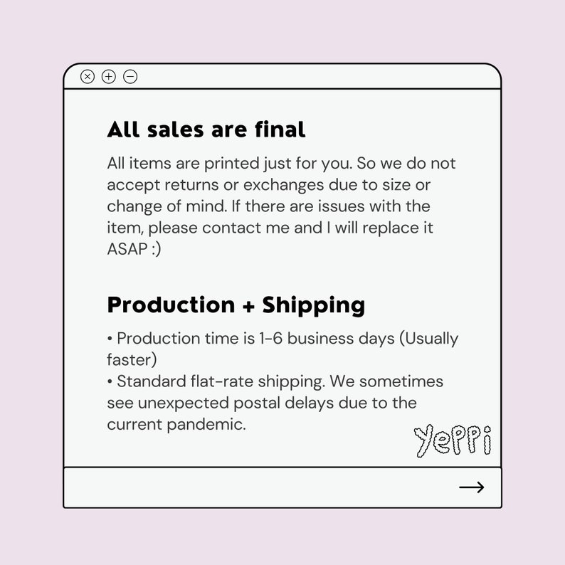 May include: A computer screen displaying a text document with the heading "All sales are final". The document explains the shop's return policy and production and shipping times. The text "Yeppi" is handwritten at the bottom of the document.