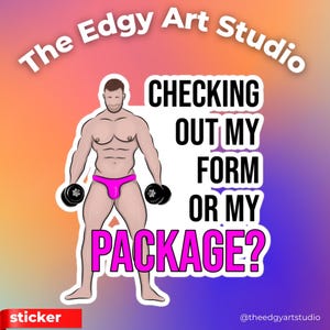 Può includere: Un adesivo con un'illustrazione a cartoni animati di una figura muscolosa in costume da bagno rosa, con manubri. Il testo recita: "CHECKING OUT MY FORM OR MY PACKAGE?" Logo The Edgy Art Studio e la parola "sticker".