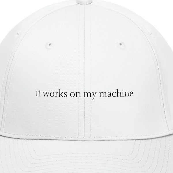 Tech Hat “It works on my machine” | Embroidered Baseball Cap Hats Caps computer science software engineer developer coder programmer gift